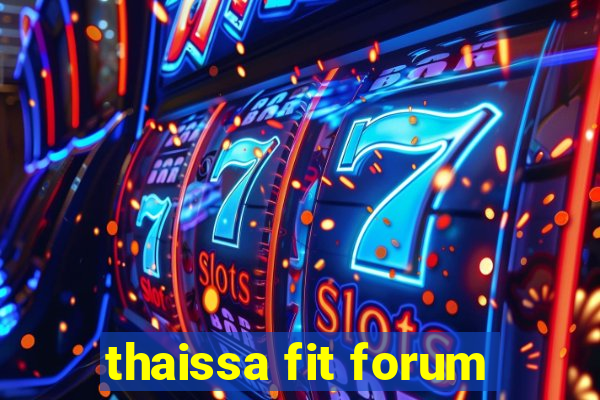 thaissa fit forum